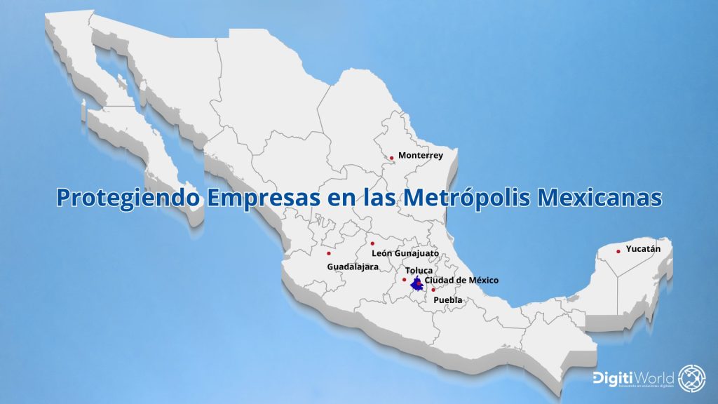 Mapa de México por DigitiWorld para la protección de empresas en metrópolis clave como CDMX, Monterrey y Guadalajara.